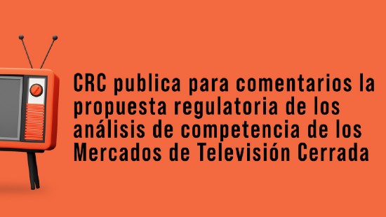 banner-analisis-mercado-tv-cerrada.jpg CRC publica para comentarios la propuesta regulatoria de los análisis de competencia de los Mercados de Televisión Cerrada