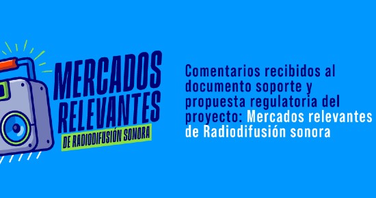 banner-comentarios-radiodifusion-sonora.jpg Publicación de los comentarios presentados al documento soporte y propuesta regulatoria del proyecto "Mercados relevantes de radiodifusión sonora"
