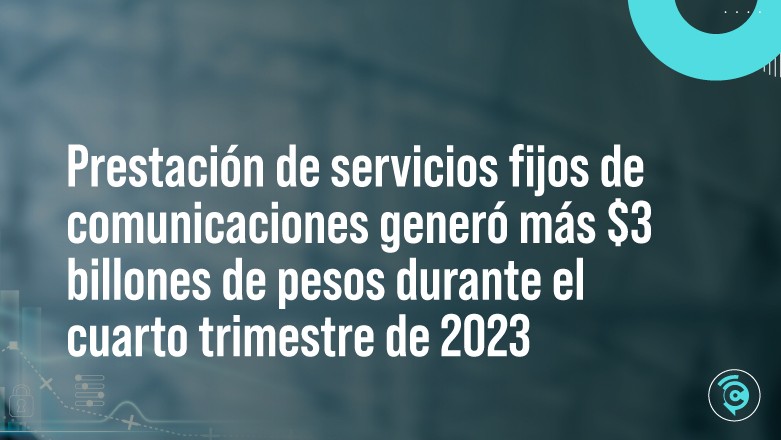 banner-data-flash-servicios-fijos-140624.jpg Prestación de servicios fijos de comunicaciones generó más $3 billones de pesos durante el cuarto trimestre de 2023