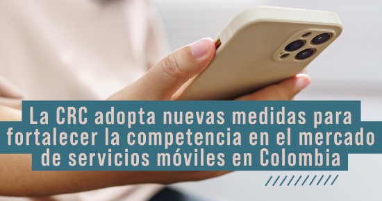 banner-mercado-servicios-moviles-2025.jpg La CRC adopta nuevas medidas para fortalecer la competencia en el mercado de servicios móviles en Colombia