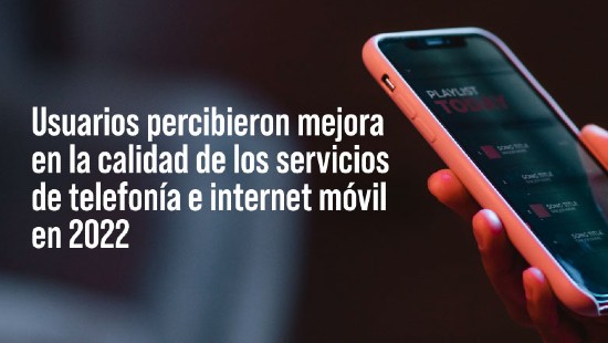 banner-percepcion-calidad-2022.jpg Usuarios percibieron mejora en la calidad de los servicios de telefonía e internet móvil en 2022